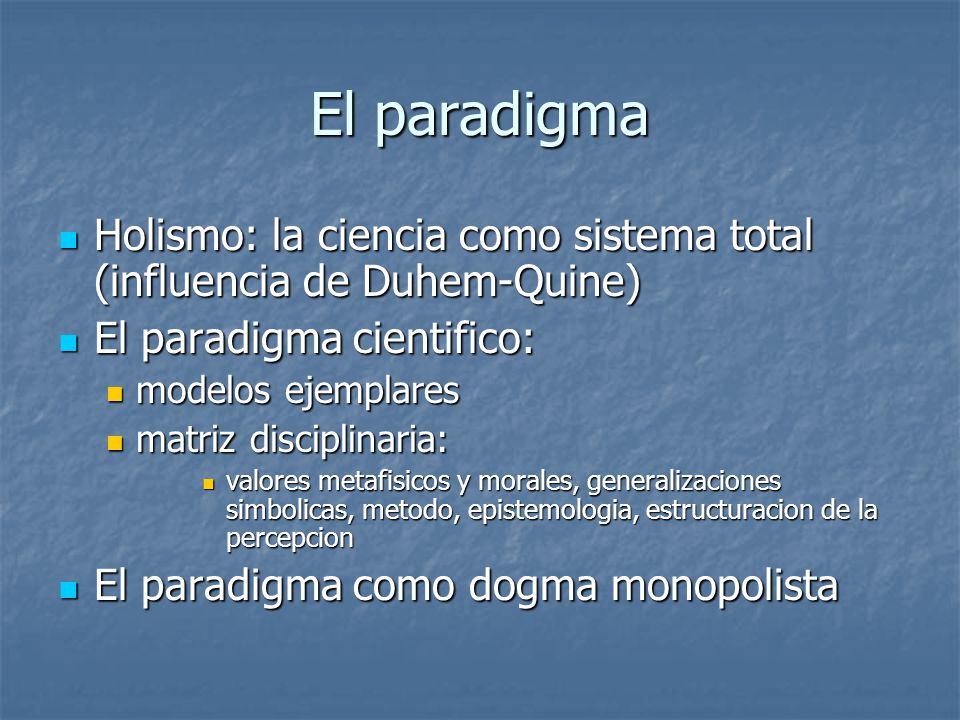 El paradigma Holismo: la ciencia como sistema total (influencia de Duhem-Quine) El paradigma cientifico: