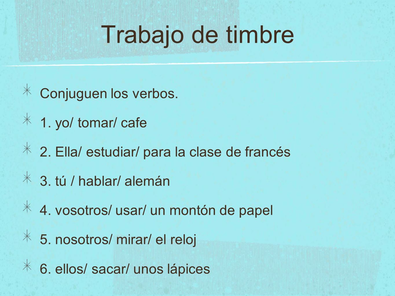 Trabajo de timbre Conjuguen los verbos. 1. yo/ tomar/ cafe