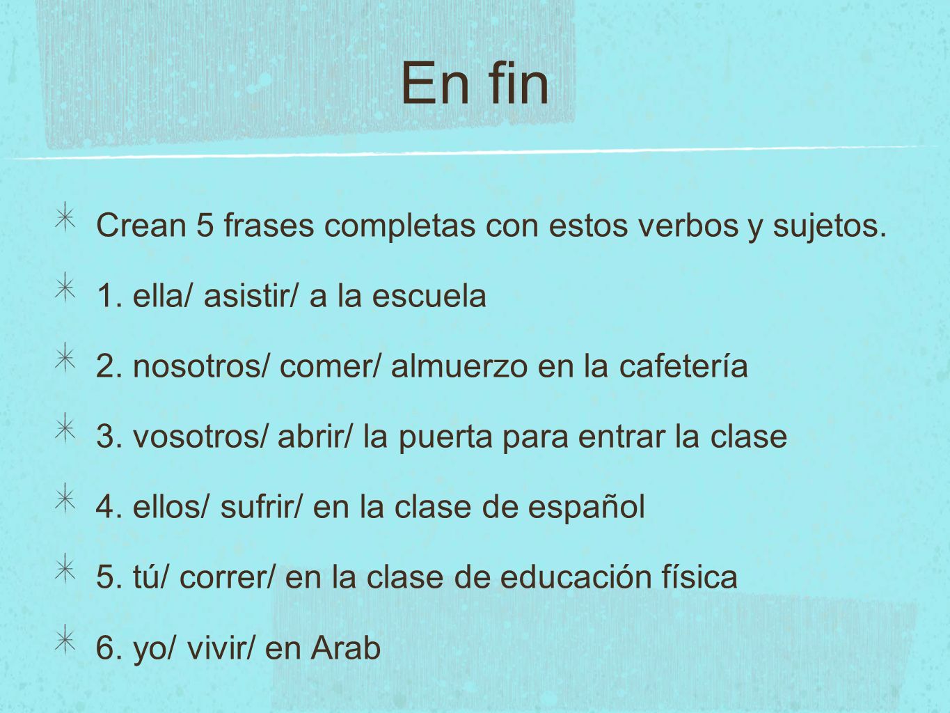 En fin Crean 5 frases completas con estos verbos y sujetos.