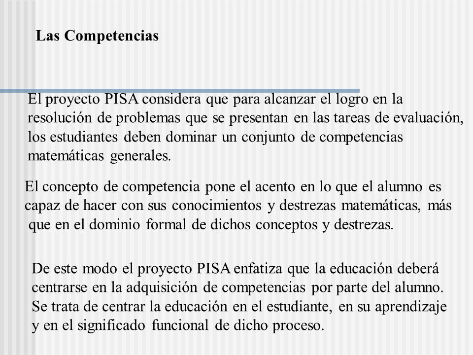 Las Competencias El proyecto PISA considera que para alcanzar el logro en la. resolución de problemas que se presentan en las tareas de evaluación,