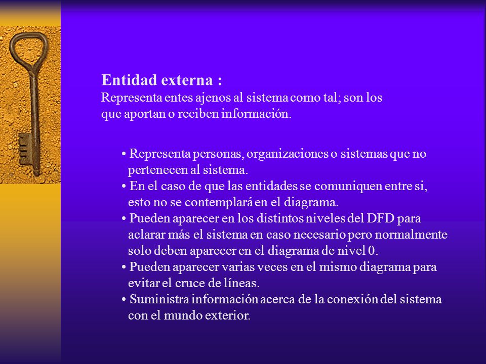 Entidad externa : Representa entes ajenos al sistema como tal; son los