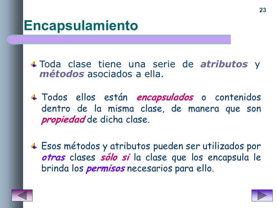 Encapsulamiento Toda clase tiene una serie de atributos y métodos asociados a ella.