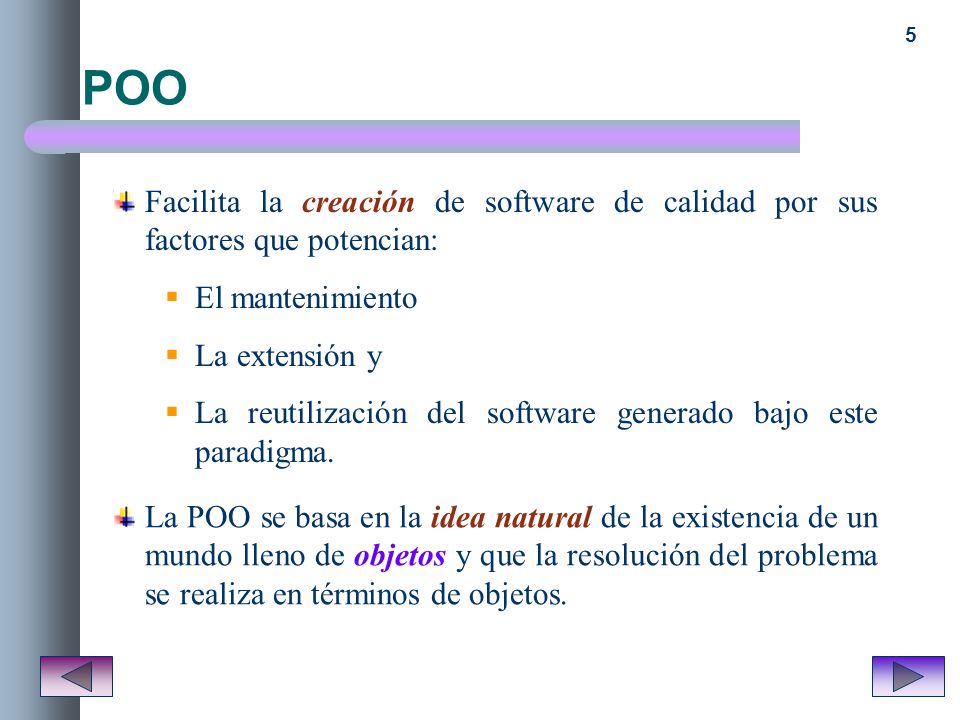 POO Facilita la creación de software de calidad por sus factores que potencian: El mantenimiento. La extensión y.