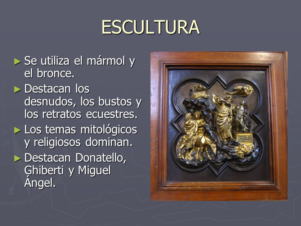 ESCULTURA Se utiliza el mármol y el bronce.