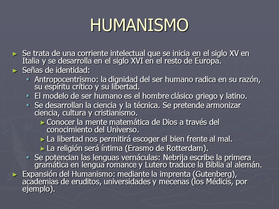 HUMANISMO Se trata de una corriente intelectual que se inicia en el siglo XV en Italia y se desarrolla en el siglo XVI en el resto de Europa.