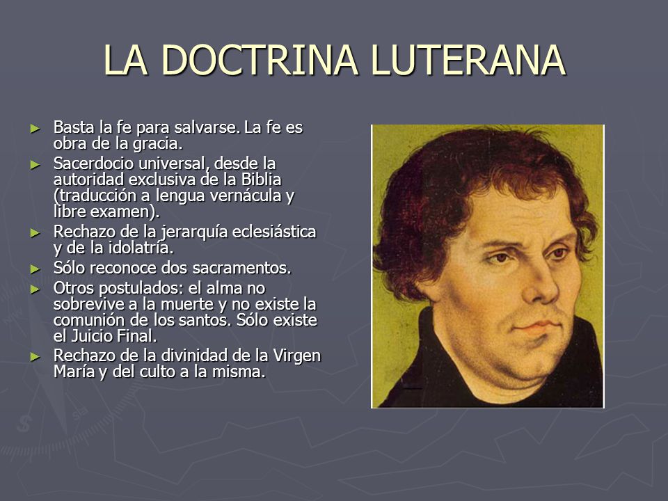 LA DOCTRINA LUTERANA Basta la fe para salvarse. La fe es obra de la gracia.