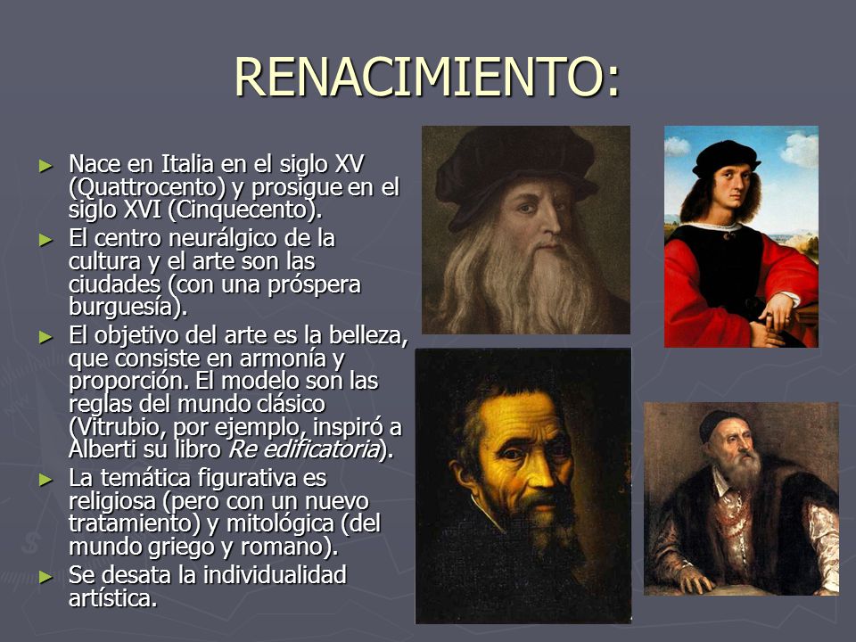 RENACIMIENTO: Nace en Italia en el siglo XV (Quattrocento) y prosigue en el siglo XVI (Cinquecento).