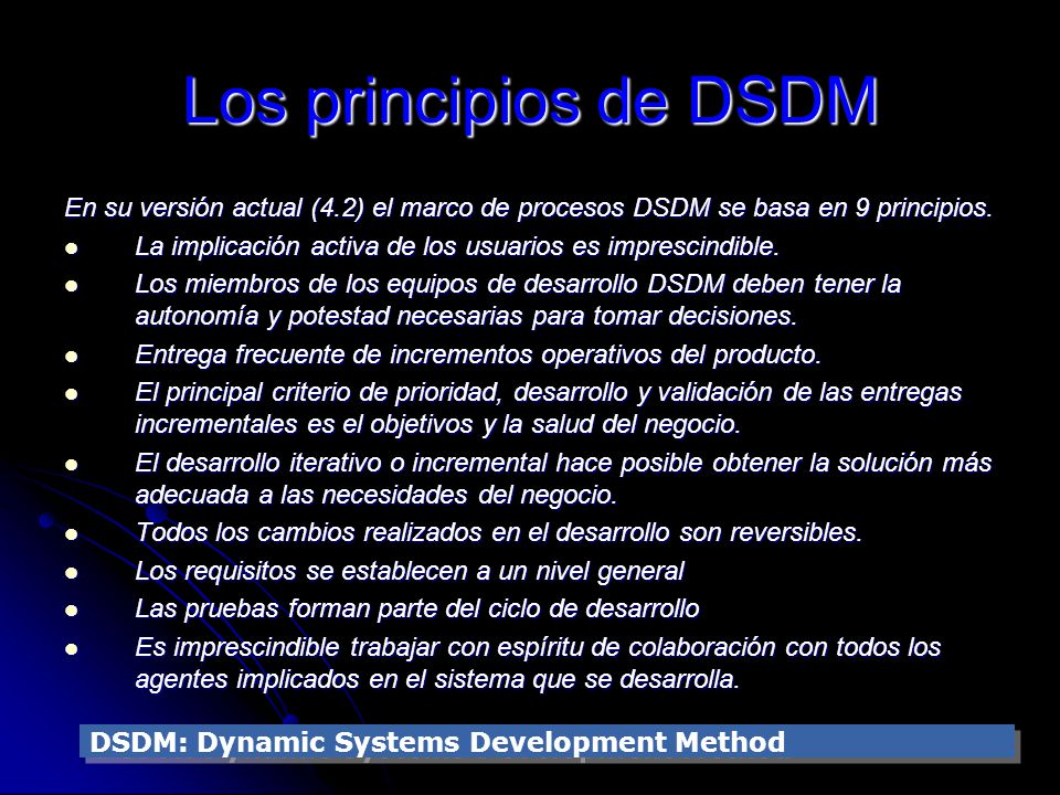 Los principios de DSDM En su versión actual (4.2) el marco de procesos DSDM se basa en 9 principios.