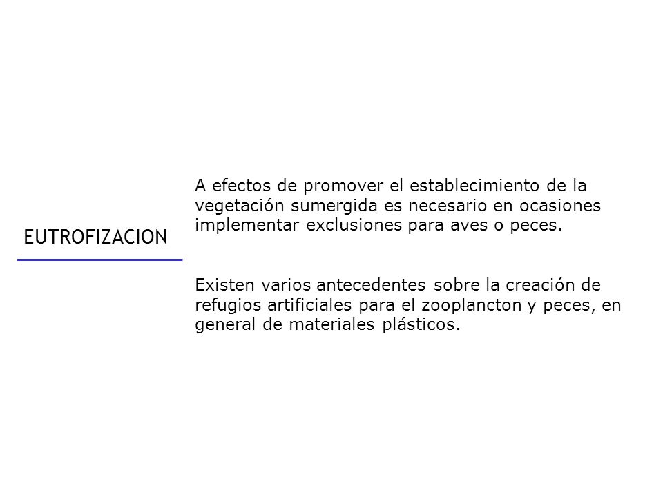 A efectos de promover el establecimiento de la vegetación sumergida es necesario en ocasiones implementar exclusiones para aves o peces.