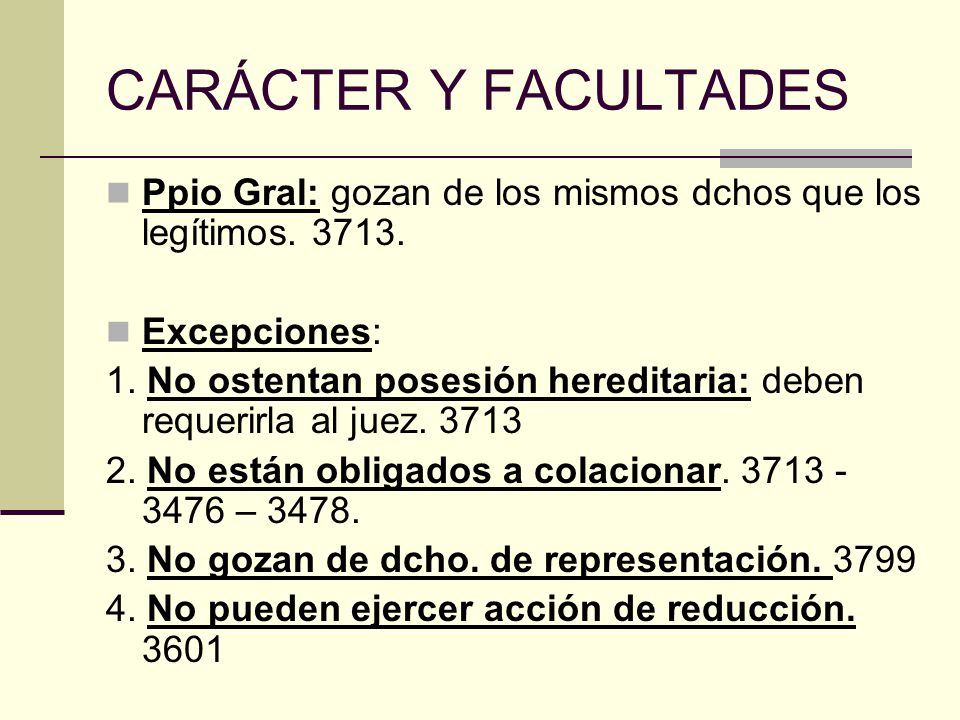 CARÁCTER Y FACULTADES Ppio Gral: gozan de los mismos dchos que los legítimos Excepciones: