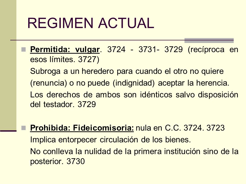 REGIMEN ACTUAL Permitida: vulgar (recíproca en esos límites. 3727) Subroga a un heredero para cuando el otro no quiere.