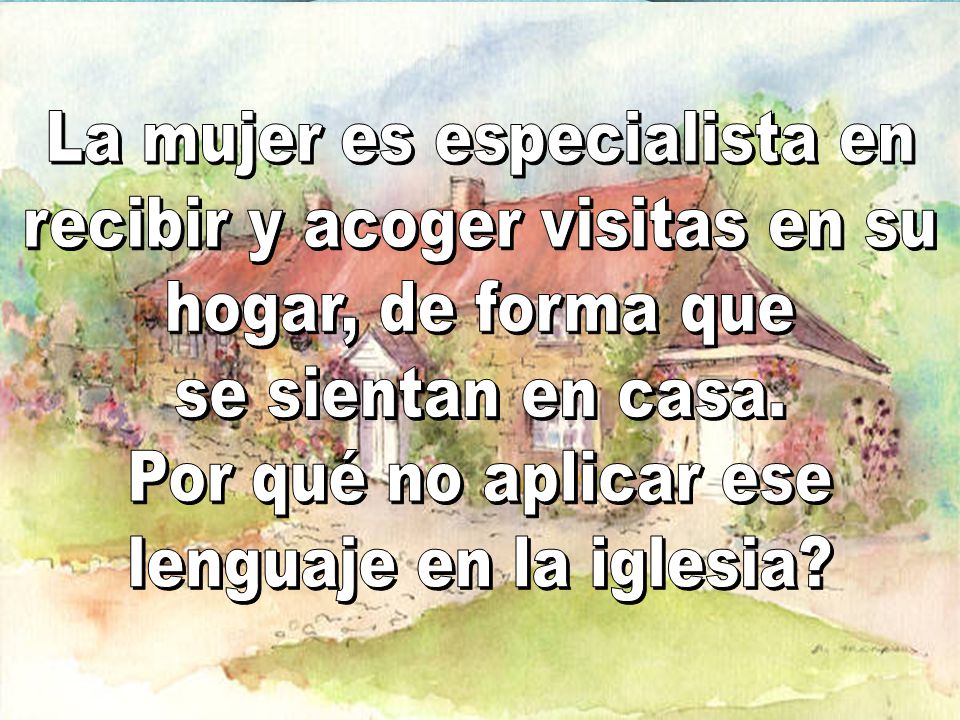 La mujer es especialista en recibir y acoger visitas en su