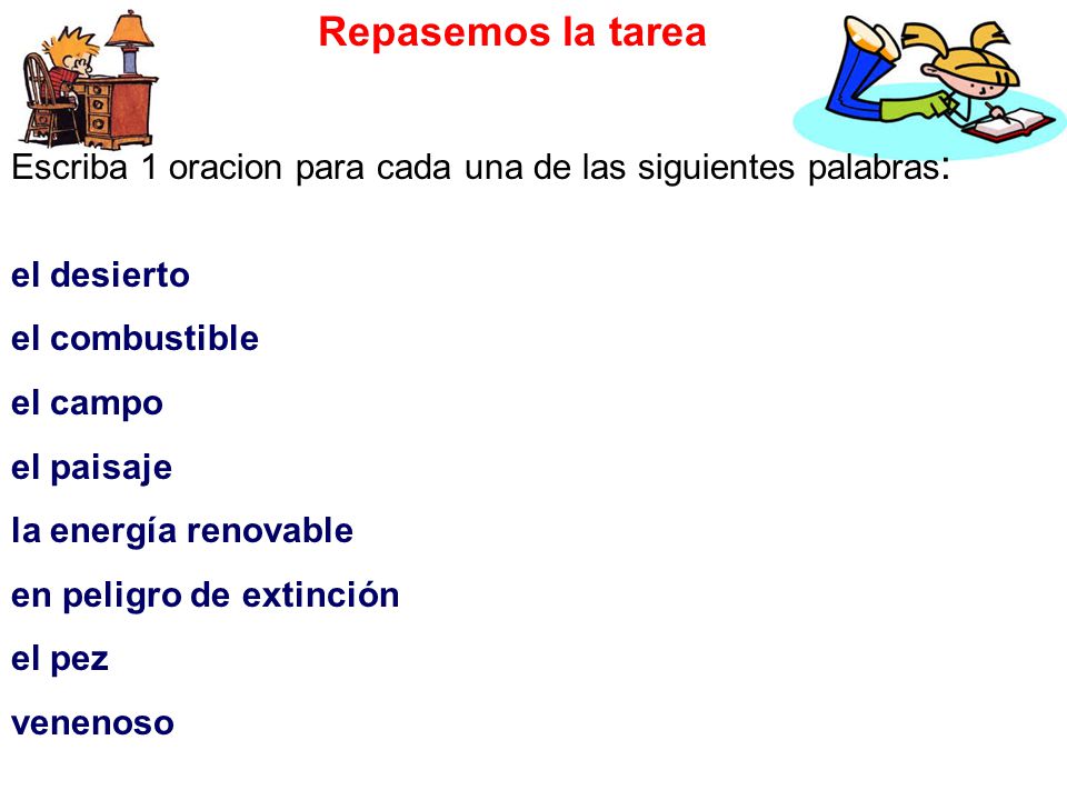 Repasemos la tarea Escriba 1 oracion para cada una de las siguientes palabras: el desierto. el combustible.