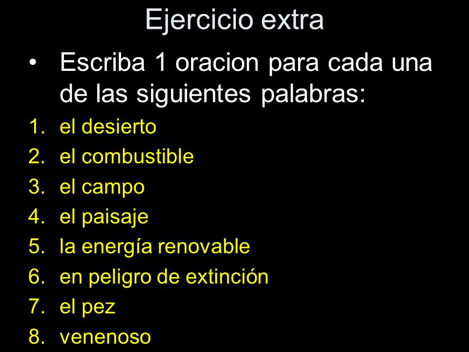Ejercicio extra Escriba 1 oracion para cada una de las siguientes palabras: el desierto. el combustible.