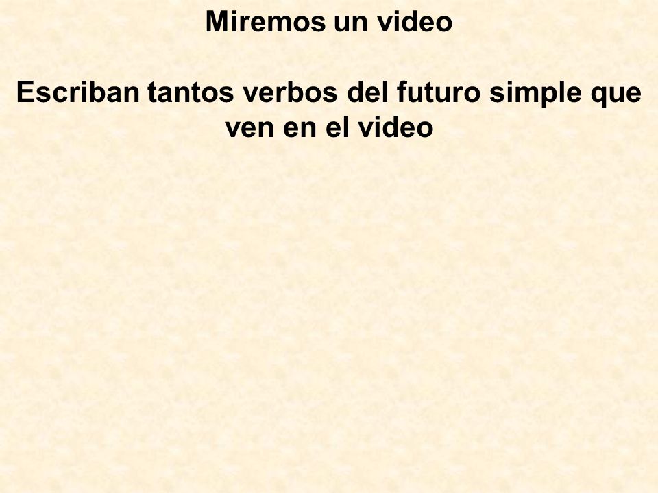 Escriban tantos verbos del futuro simple que ven en el video