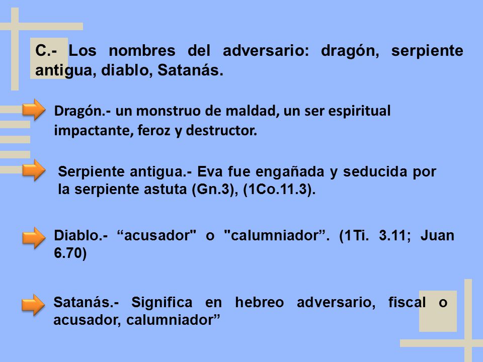 C.- Los nombres del adversario: dragón, serpiente antigua, diablo, Satanás.