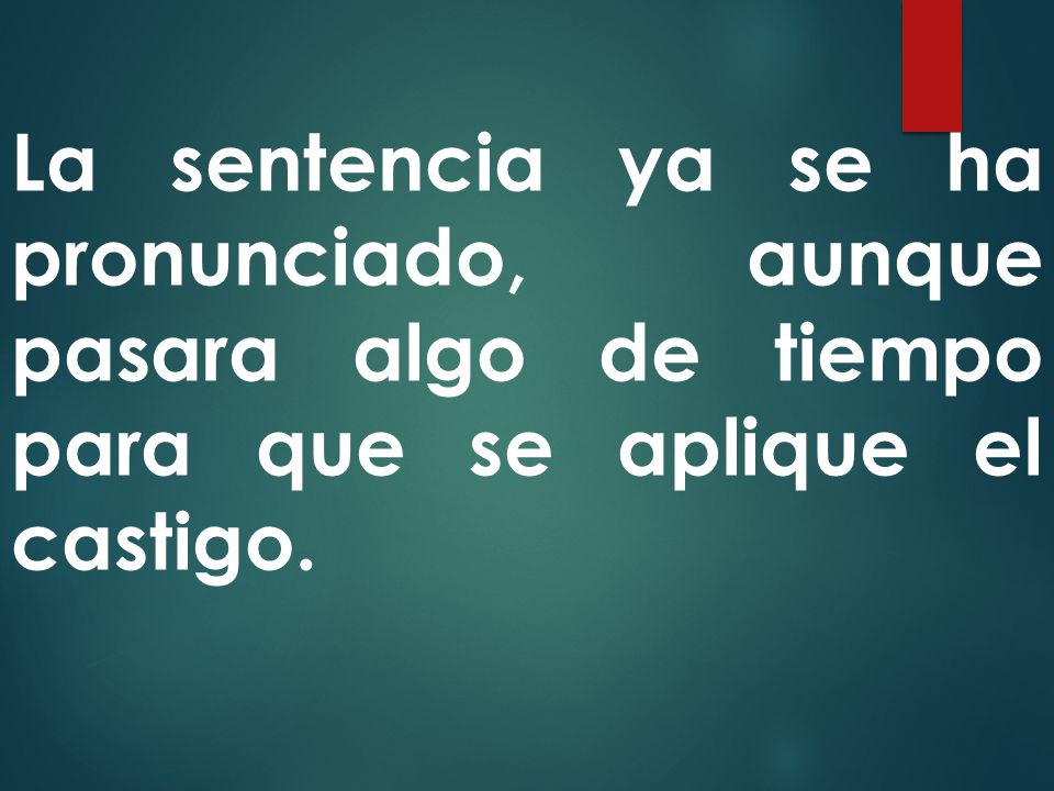 La sentencia ya se ha pronunciado, aunque pasara algo de tiempo para que se aplique el castigo.
