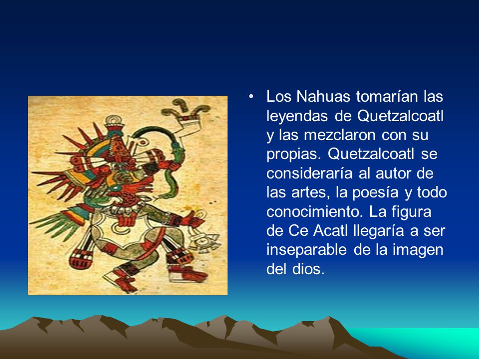 Los Nahuas tomarían las leyendas de Quetzalcoatl y las mezclaron con su propias.
