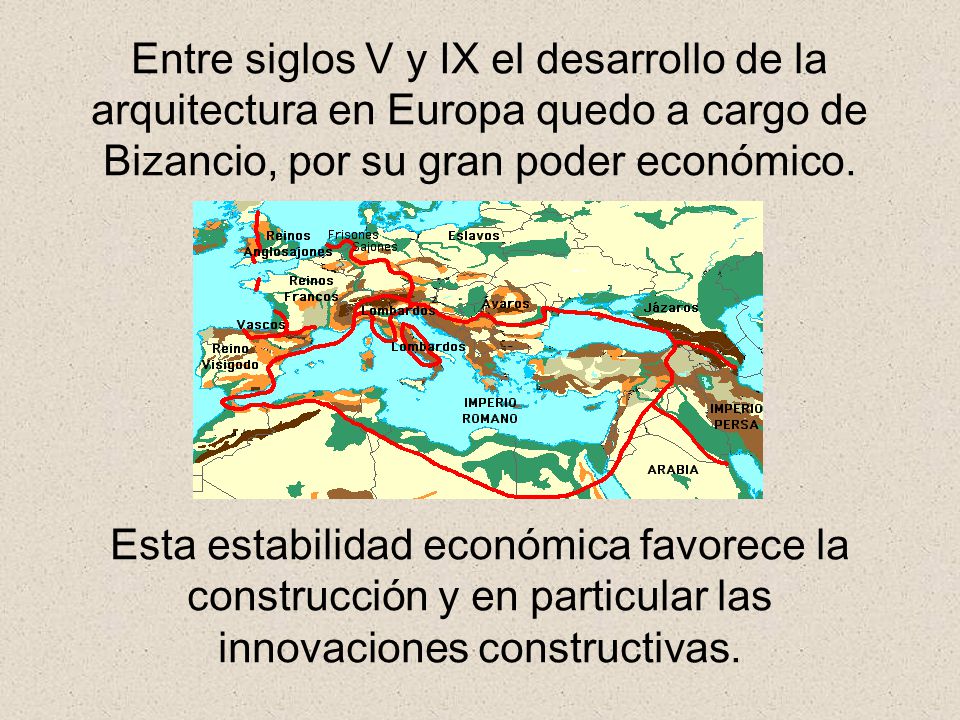 Entre siglos V y IX el desarrollo de la arquitectura en Europa quedo a cargo de Bizancio, por su gran poder económico.
