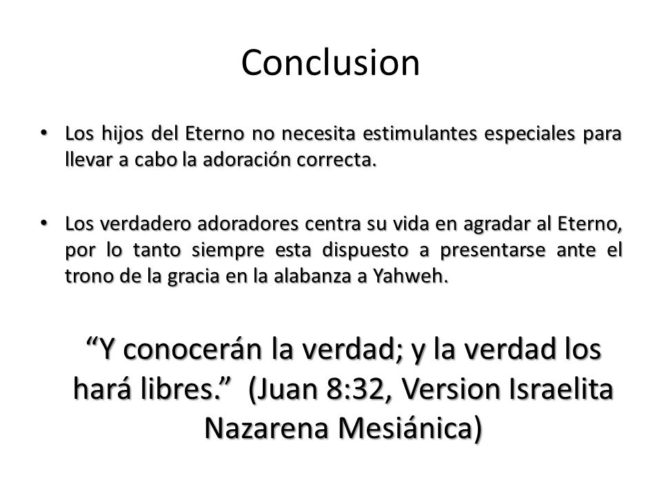 Conclusion Los hijos del Eterno no necesita estimulantes especiales para llevar a cabo la adoración correcta.