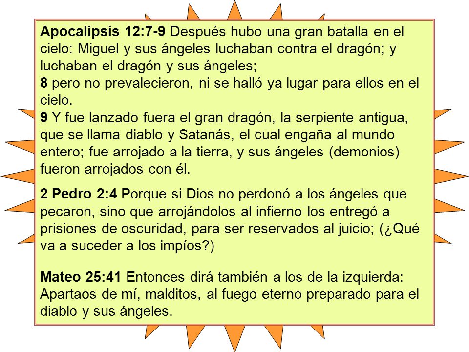 8 pero no prevalecieron, ni se halló ya lugar para ellos en el cielo.