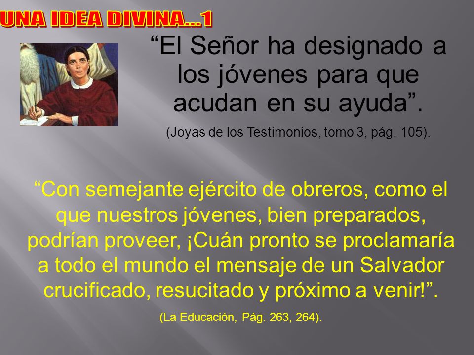 El Señor ha designado a los jóvenes para que acudan en su ayuda .