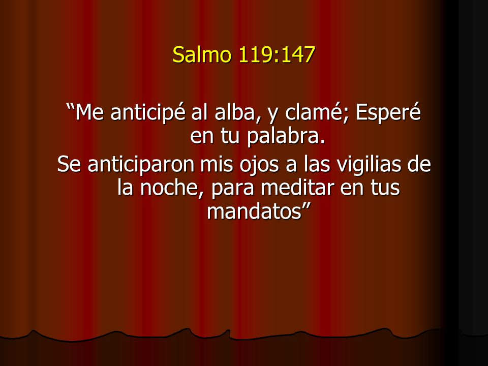 Me anticipé al alba, y clamé; Esperé en tu palabra.