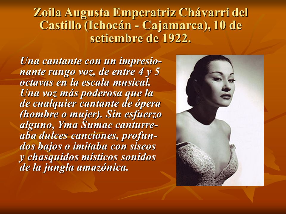 Zoila Augusta Emperatriz Chávarri del Castillo (Ichocán - Cajamarca), 10 de setiembre de 1922.