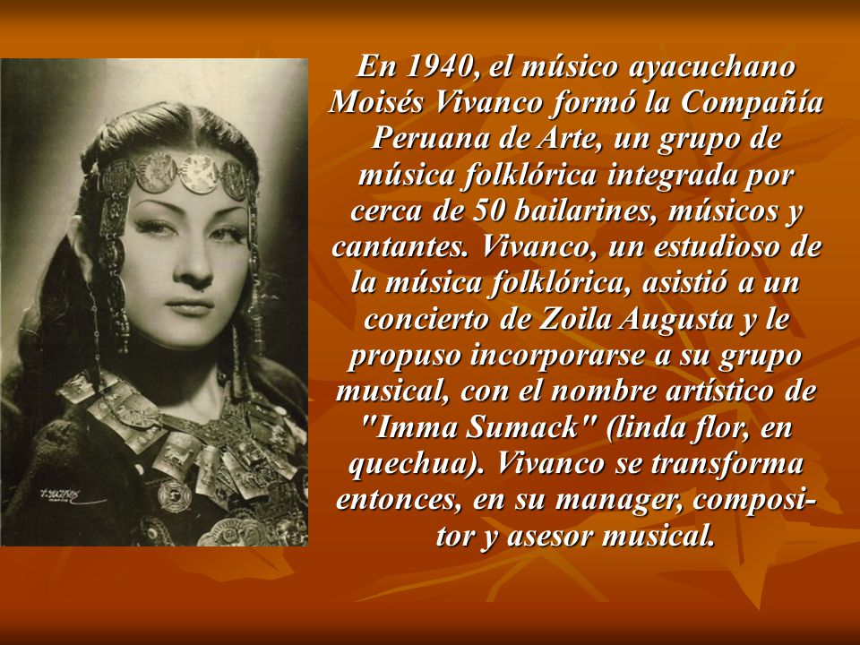 En 1940, el músico ayacuchano Moisés Vivanco formó la Compañía Peruana de Arte, un grupo de música folklórica integrada por cerca de 50 bailarines, músicos y cantantes.