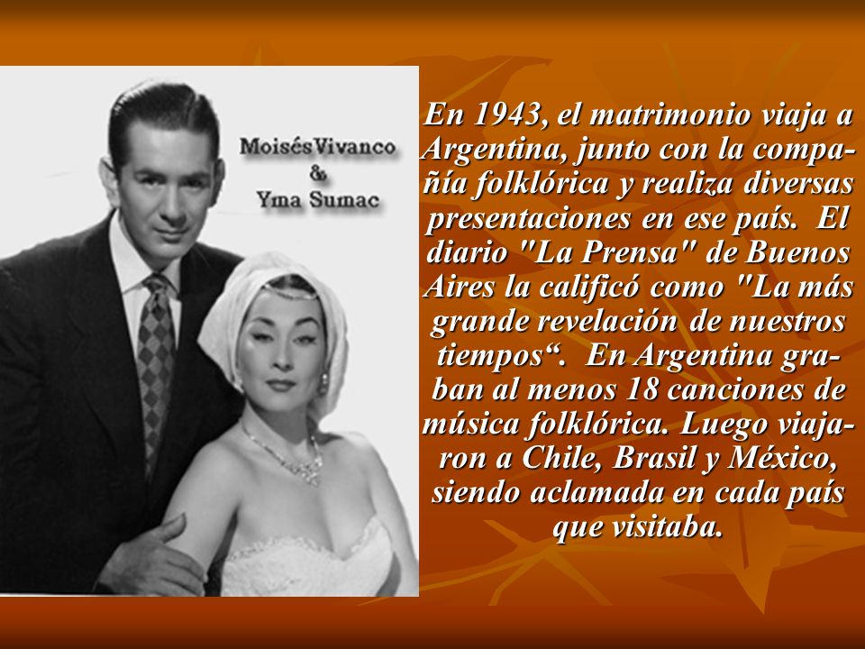 En 1943, el matrimonio viaja a Argentina, junto con la compa-ñía folklórica y realiza diversas presentaciones en ese país.