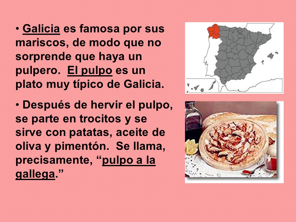 Galicia es famosa por sus mariscos, de modo que no sorprende que haya un pulpero. El pulpo es un plato muy típico de Galicia.