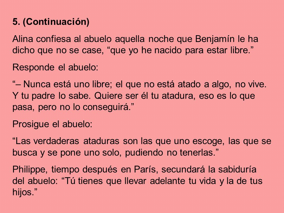 5. (Continuación) Alina confiesa al abuelo aquella noche que Benjamín le ha dicho que no se case, que yo he nacido para estar libre.