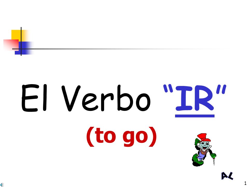 El Verbo IR (to go)