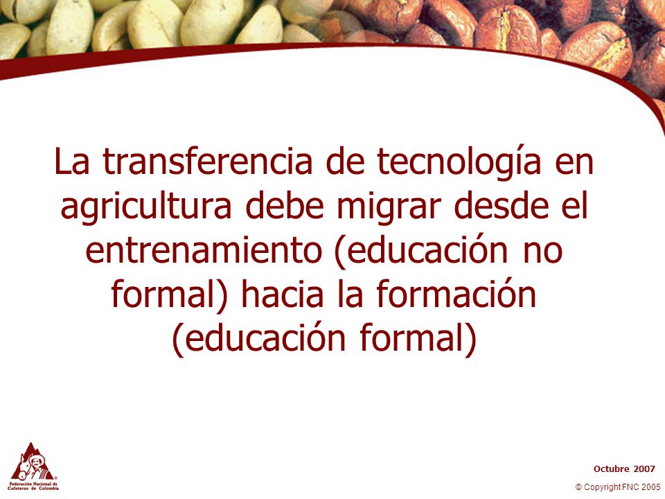 La transferencia de tecnología en agricultura debe migrar desde el entrenamiento (educación no formal) hacia la formación (educación formal)