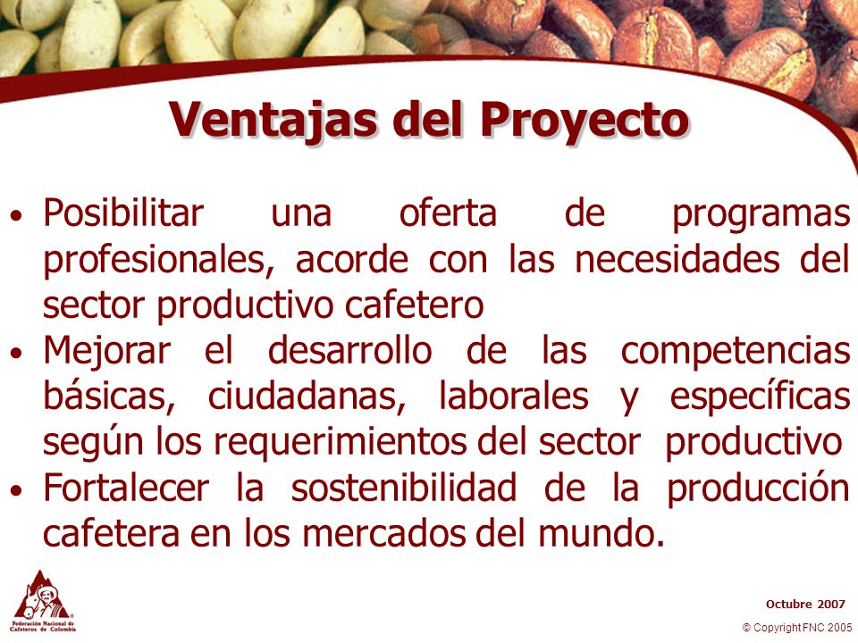 Ventajas del Proyecto Posibilitar una oferta de programas profesionales, acorde con las necesidades del sector productivo cafetero.