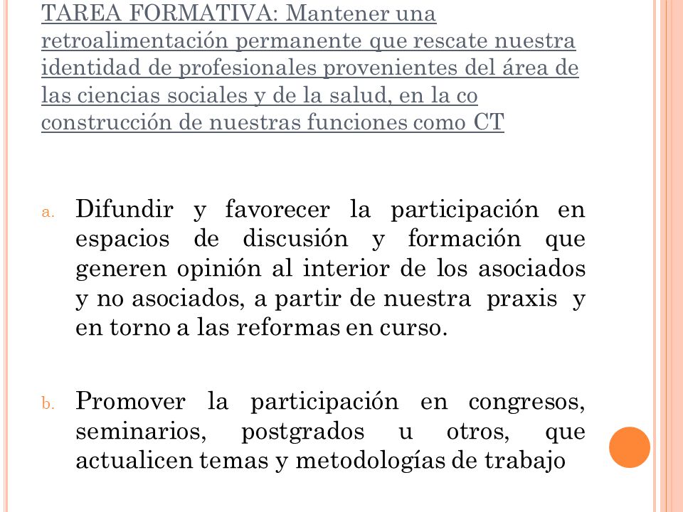TAREA FORMATIVA: Mantener una retroalimentación permanente que rescate nuestra identidad de profesionales provenientes del área de las ciencias sociales y de la salud, en la co construcción de nuestras funciones como CT