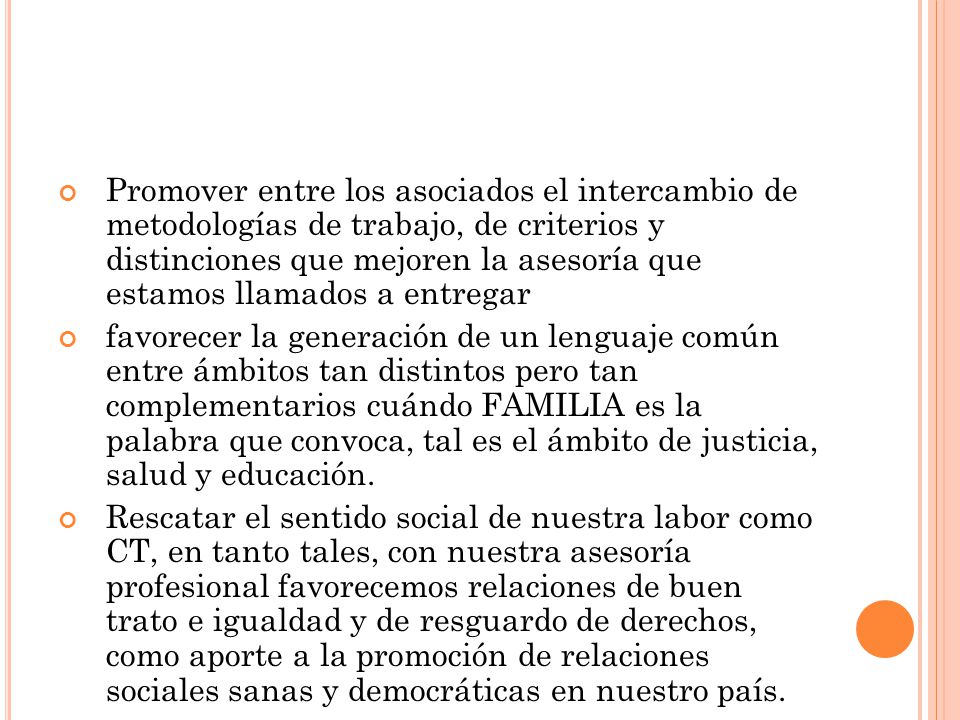Promover entre los asociados el intercambio de metodologías de trabajo, de criterios y distinciones que mejoren la asesoría que estamos llamados a entregar