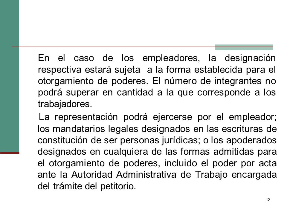 En el caso de los empleadores, la designación respectiva estará sujeta a la forma establecida para el otorgamiento de poderes. El número de integrantes no podrá superar en cantidad a la que corresponde a los trabajadores.
