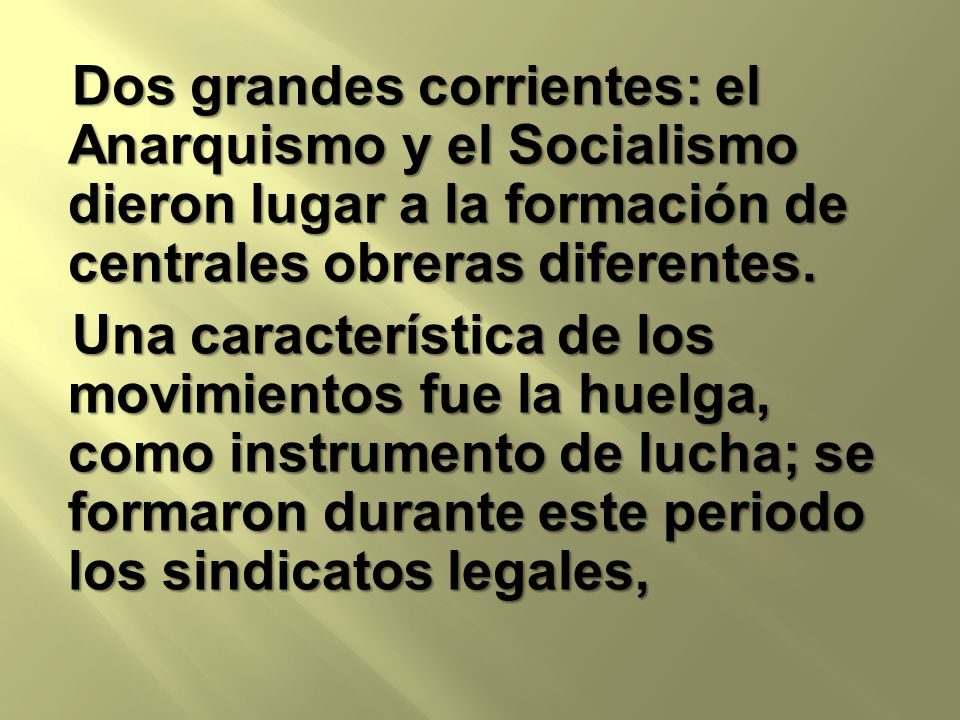 Dos grandes corrientes: el Anarquismo y el Socialismo dieron lugar a la formación de centrales obreras diferentes.