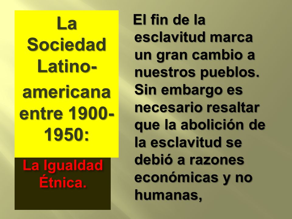La Sociedad Latino- americana entre :