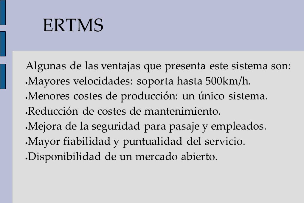 ERTMS Algunas de las ventajas que presenta este sistema son: