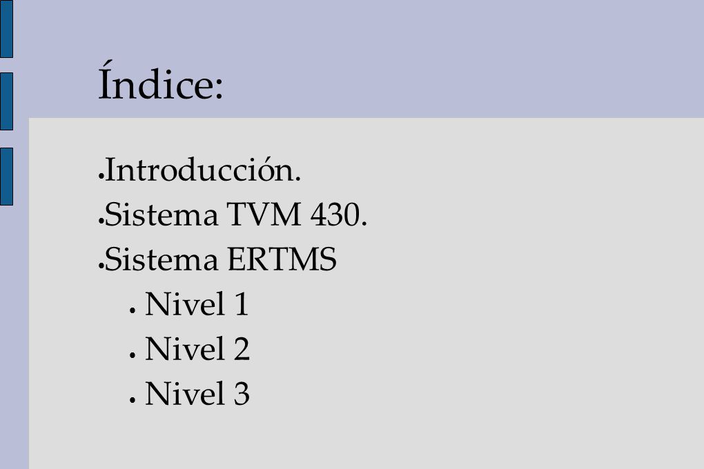 Índice: Introducción. Sistema TVM 430. Sistema ERTMS Nivel 1 Nivel 2