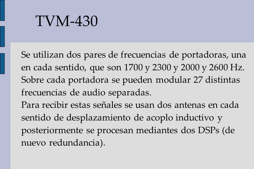 TVM-430 Se utilizan dos pares de frecuencias de portadoras, una en cada sentido, que son 1700 y 2300 y 2000 y 2600 Hz.