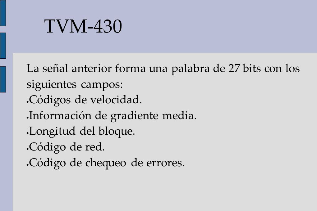 TVM-430 La señal anterior forma una palabra de 27 bits con los siguientes campos: Códigos de velocidad.
