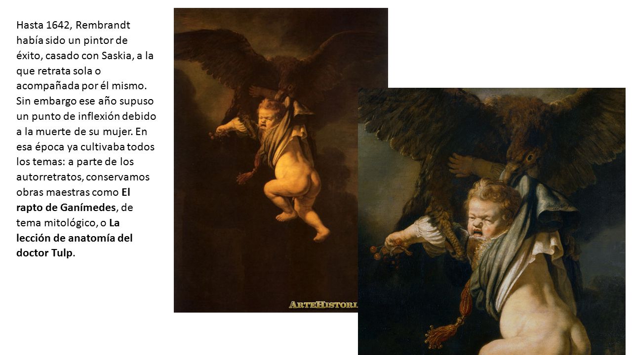 Hasta 1642, Rembrandt había sido un pintor de éxito, casado con Saskia, a la que retrata sola o acompañada por él mismo.