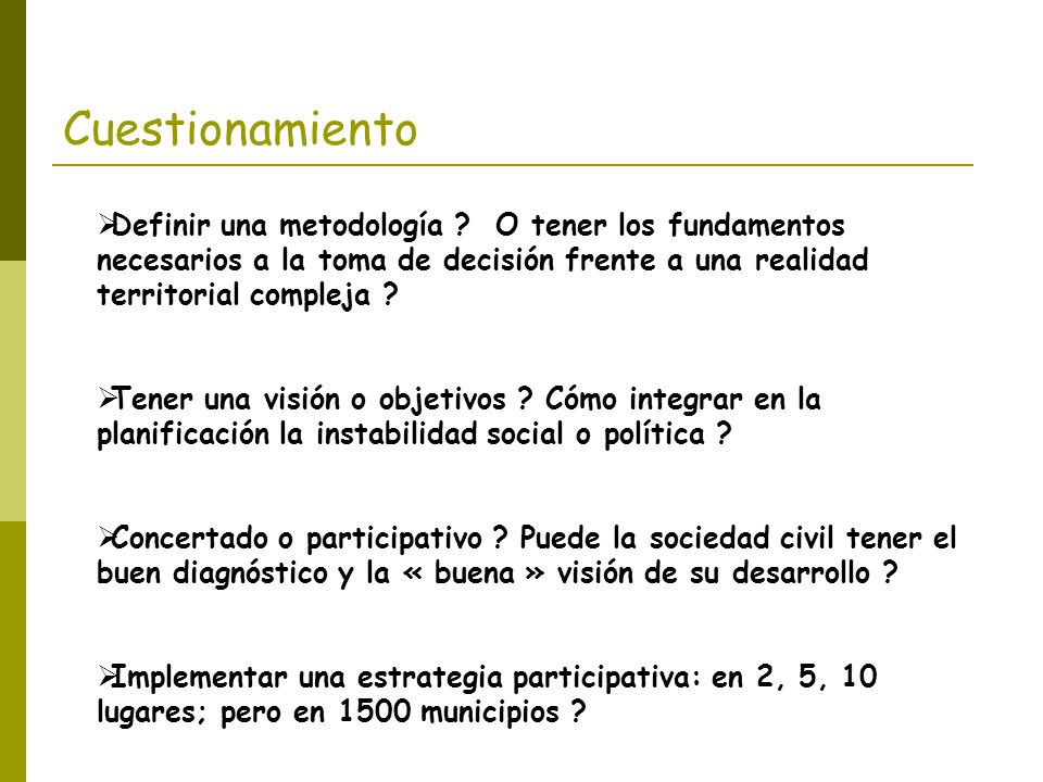 Cuestionamiento Definir una metodología O tener los fundamentos necesarios a la toma de decisión frente a una realidad territorial compleja