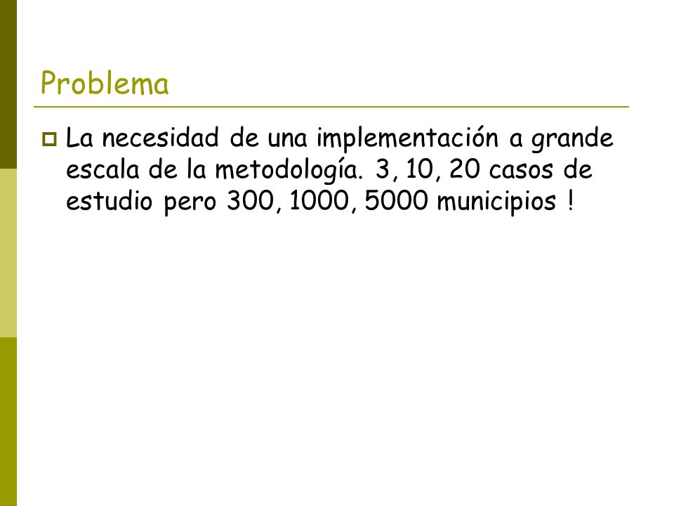 Problema La necesidad de una implementación a grande escala de la metodología.