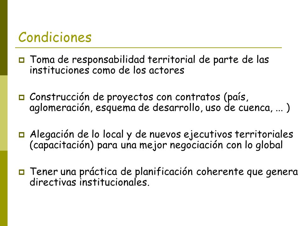Condiciones Toma de responsabilidad territorial de parte de las instituciones como de los actores.