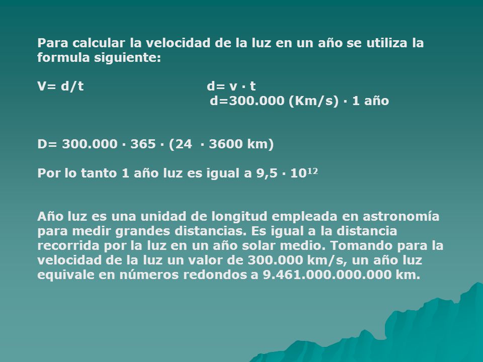 Para calcular la velocidad de la luz en un año se utiliza la formula siguiente: