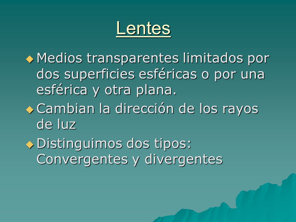 Lentes Medios transparentes limitados por dos superficies esféricas o por una esférica y otra plana.
